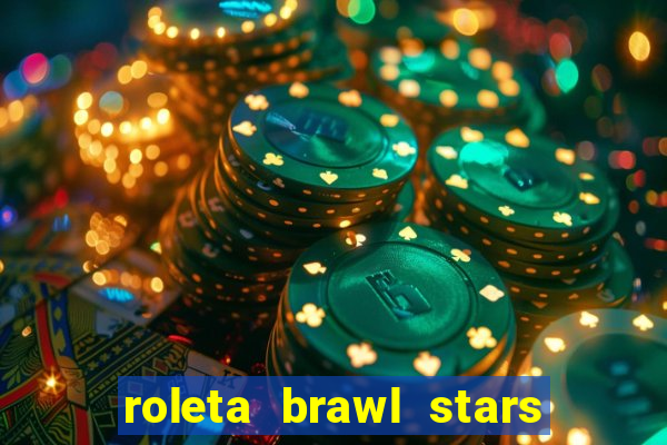 roleta brawl stars 2024 84 brawlers